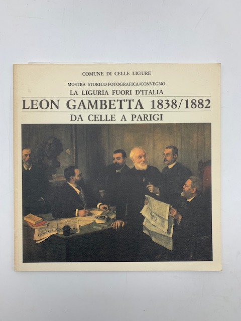 La Liguria fuori d'Italia Leon Gambetta 1838/1882 da Celle a Parigi